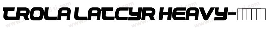 Trola LatCyr Heavy字体转换